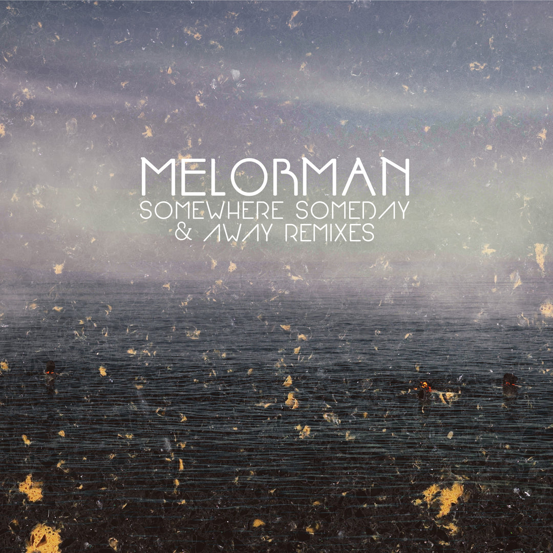 Melorman - Somewhere, Someday + Away (Remixes)